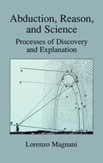 Abduction, Reason and Science: Processes of Discovery and Explanation