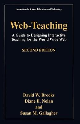 Web-Teaching: A Guide to Designing Interactive Teaching for the World Wide Web - David W. Brooks,Diane E. Nolan,Susan M. Gallagher - cover