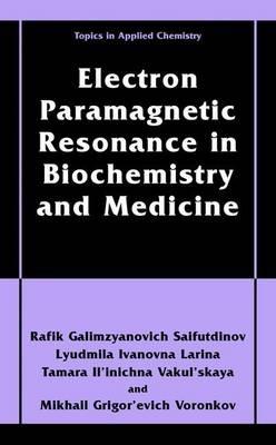 Electron Paramagnetic Resonance in Biochemistry and Medicine - Rafik Galimzyanovich Sajfutdinov,Lyudmila Ivanovna Larina,Tamara Il'inichna Vakul'skaya - cover