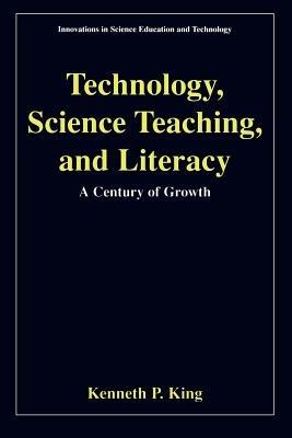 Technology, Science Teaching, and Literacy: A Century of Growth - Kenneth P. King - cover