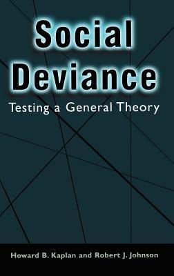 Social Deviance: Testing a General Theory - Howard B. Kaplan,Robert J. Johnson - cover