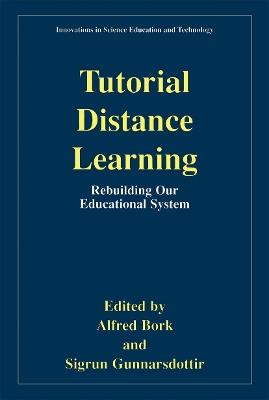 Tutorial Distance Learning: Rebuilding Our Educational System - Alfred Bork,Sigrun Gunnarsdottir - cover