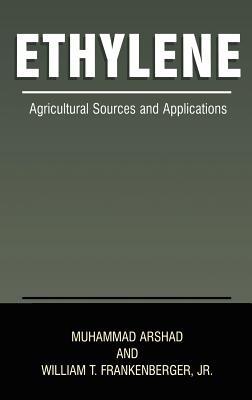 Ethylene: Agricultural Sources and Applications - Muhammad Arshad,William T. Frankenberger Jr. - cover