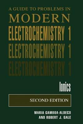 A Guide to Problems in Modern Electrochemistry 1: Ionics - Maria E. Gamboa-Aldeco,Robert J. Gale - cover