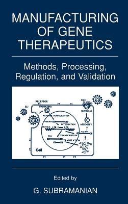 Manufacturing of Gene Therapeutics: Methods, Processing, Regulation, and Validation - cover