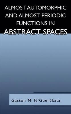 Almost Automorphic and Almost Periodic Functions in Abstract Spaces - Gaston M. N'Guérékata - cover