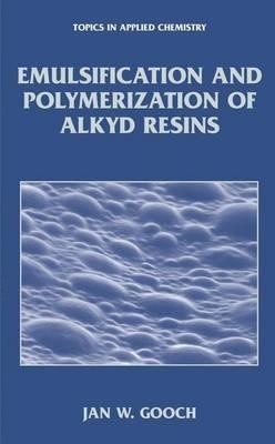 Emulsification and Polymerization of Alkyd Resins - Jan W. Gooch - cover