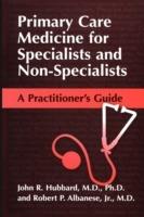 Primary Care Medicine for Specialists and Non-Specialists: A Practitioner’s Guide - John R. Hubbard,Robert P. Albanese - cover
