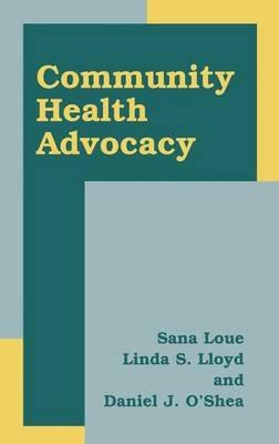Community Health Advocacy - Sana Loue,Linda S. Lloyd,Daniel J. O'Shea - cover