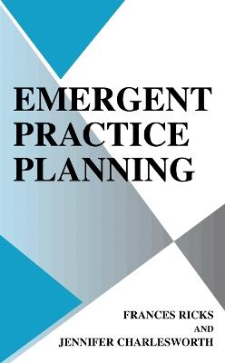 Emergent Practice Planning - Frances Ricks,Jennifer Charlesworth - cover
