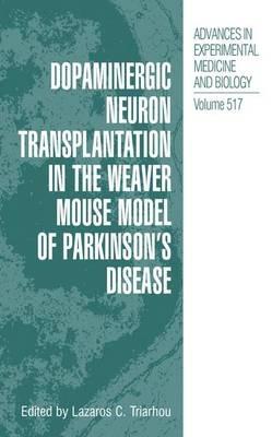 Dopaminergic Neuron Transplantation in the Weaver Mouse Model of Parkinson’s Disease - Lazaros C. Triarhou - cover