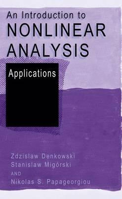 An Introduction to Nonlinear Analysis: Applications - Zdzislaw Denkowski,Stanislaw Migórski,Nikolaos S. Papageorgiou - cover