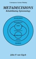Metadecisions: Rehabilitating Epistemology - John P. van Gigch - cover