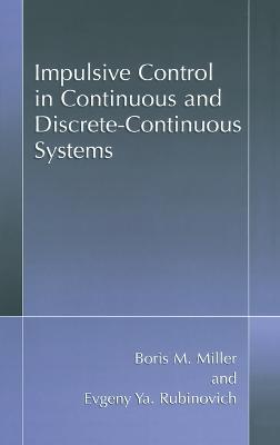 Impulsive Control in Continuous and Discrete-continuous Systems - Boris M. Miller,Evgeny Y. Rubinovich - cover