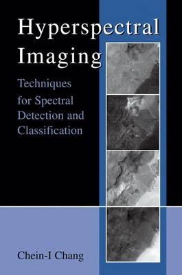 Hyperspectral Imaging: Techniques for Spectral Detection and Classification - Chein-I Chang - cover