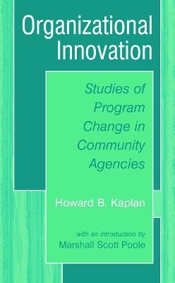 Organizational Innovation: Studies of Program Change in Community Agencies - Howard B. Kaplan,Marshall Scott Poole - cover