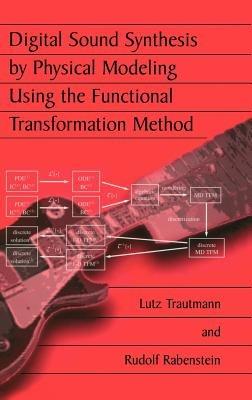 Digital Sound Synthesis by Physical Modeling Using the Functional Transformation Method - Lutz Trautmann,Rudolf Rabenstein - cover
