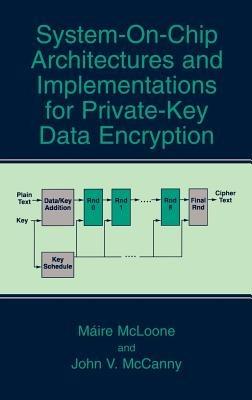System-on-Chip Architectures and Implementations for Private-Key Data Encryption - Máire McLoone,John V. McCanny - cover