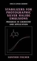 Stabilizers for Photographic Silver Halide Emulsions: Progress in Chemistry and Application - Gunther Fischer - cover