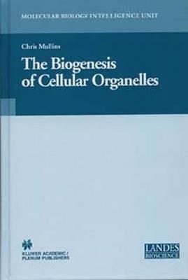 The Biogenesis of Cellular Organelles - Chris Mullins - cover