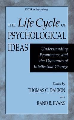 The Life Cycle of Psychological Ideas: Understanding Prominence and the Dynamics of Intellectual Change - cover