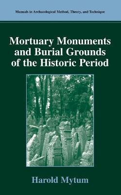 Mortuary Monuments and Burial Grounds of the Historic Period - Harold Mytum - cover