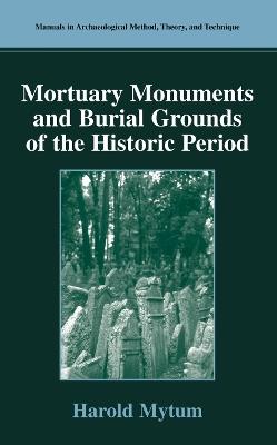 Mortuary Monuments and Burial Grounds of the Historic Period - Harold Mytum - cover
