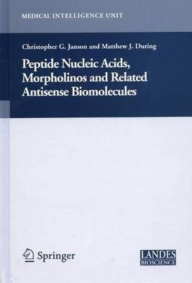 Peptide Nucleic Acids, Morpholinos and Related Antisense Biomolecules - Christopher Janson,Matthew During - cover