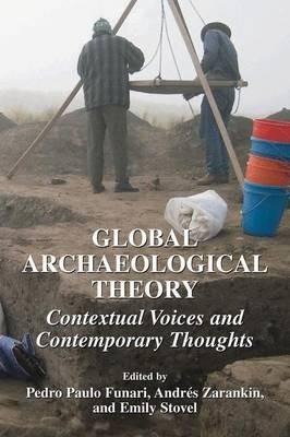 Global Archaeological Theory: Contextual Voices and Contemporary Thoughts - cover