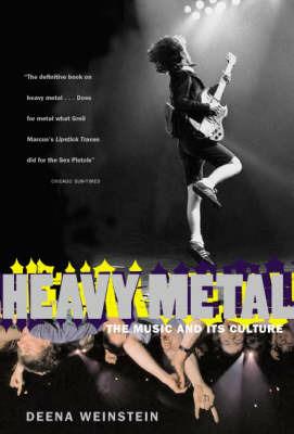 Heavy Metal: The Music And Its Culture, Revised Edition - Deena Weinstein - cover
