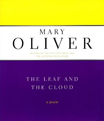 The Leaf And The Cloud: A Poem - Mary Oliver - cover