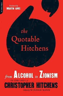 The Quotable Hitchens: From Alcohol to Zionism--The Very Best of Christopher Hitchens - Windsor Mann - cover