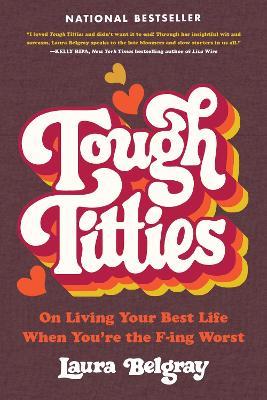Tough Titties: On Living Your Best Life When You're the F-ing Worst - Laura Belgray - cover