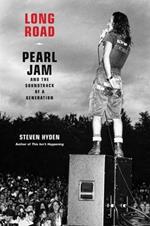 Long Road: Pearl Jam and the Soundtrack of a Generation