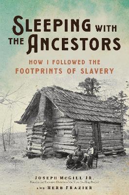 Sleeping with the Ancestors: How I Followed the Footprints of Slavery - Herb Frazier,Joseph McGill - cover