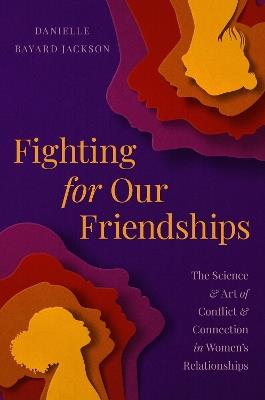 Fighting for Our Friendships: The Science and Art of Conflict and Connection in Women's Relationships - Danielle B Jackson - cover