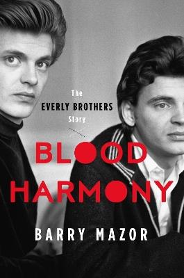 Blood Harmony: The Everly Brothers Story - Barry Mazor - cover