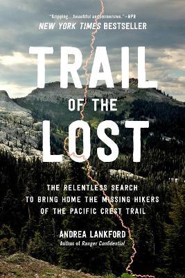Trail of the Lost: The Relentless Search to Bring Home the Missing Hikers of the Pacific Crest Trail - Andrea Lankford - cover