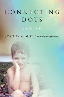 Connecting Dots: A Blind Life - Joshua A Miele - cover