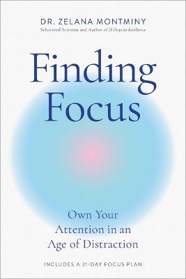 Finding Focus: Own Your Attention in an Age of Distraction - Zelana Montminy - cover