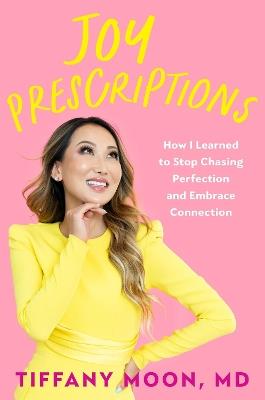 Joy Prescriptions: How I Learned to Stop Chasing Perfection and Embrace Connection - Tiffany Moon - cover