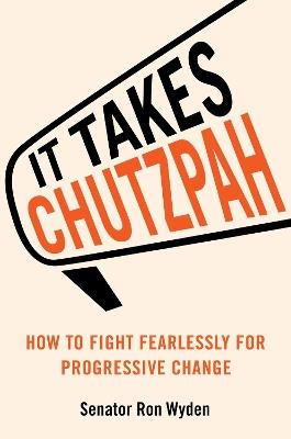 It Takes Chutzpah: How to Fight Fearlessly for Progressive Change - Ron Wyden - cover