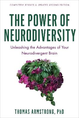 The Power of Neurodiversity: Unleashing the Advantages of Your Neurodivergent Brain (Completely Revised and Updated Second Edition) - Thomas Armstrong - cover