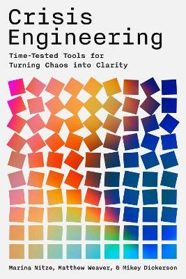 Crisis Engineering: Time-Tested Tools for Turning Chaos into Clarity - Marina Nitze,Matthew Weaver,Mikey Dickerson - cover