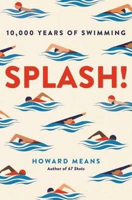 Splash!: 10,000 Years of Swimming - Howard Means - cover