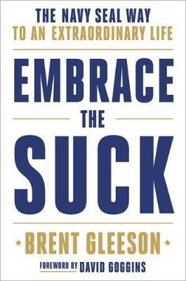 Embrace the Suck: The Navy Seal Way to an Extraordinary Life - cover