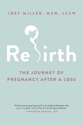Rebirth: The Journey of Pregnancy After a Loss - Joey Miller MSW, LCSW - cover