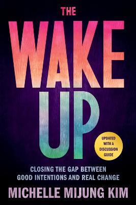 The Wake Up: Closing the Gap Between Good Intentions and Real Change - Michelle M Kim - cover
