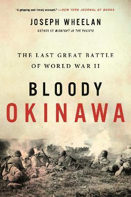 Bloody Okinawa: The Last Great Battle of World War II - Joseph Wheelan - cover