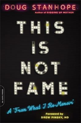 This Is Not Fame: A 'From What I Re-Memoir' - Drew Pinsky,Doug Stanhope,Dr. Drew Pinsky - cover